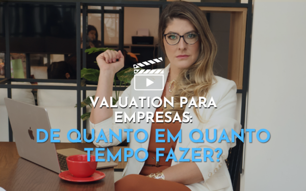 Valuation para empresas: de quanto em quanto tempo fazer?