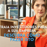 Atraia investidores para a sua empresa: descubra como fazer isto