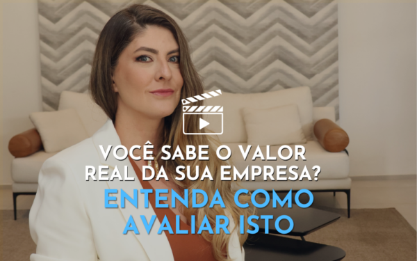 Você sabe o valor real da sua empresa? Entenda como avaliar isto