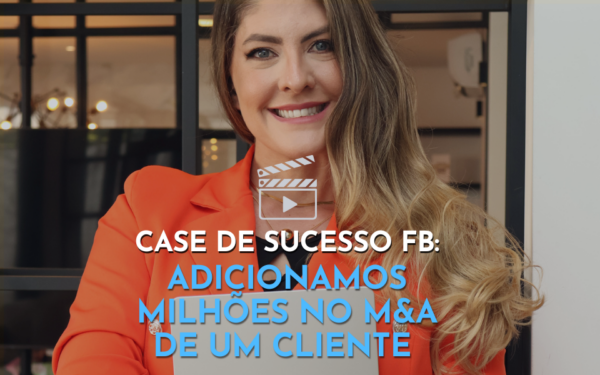 Como adicionamos milhões no M&A de um cliente da FB Advisory