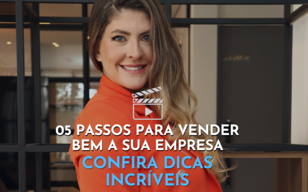 05 passos para vender bem a sua empresa